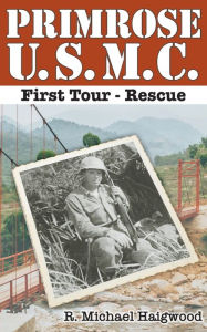 Title: Primrose U.S.M.C. First Tour: Rescue, Author: R Michael Haigwood