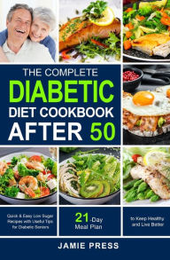 Title: The Complete Diabetic Diet Cookbook After 50, Author: Jamie Press