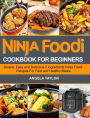 Ninja Foodi Cookbook for Beginners: Simple, Easy and Delicious 5 ingredients Ninja Foodi Recipes For Fast and Healthy Meals