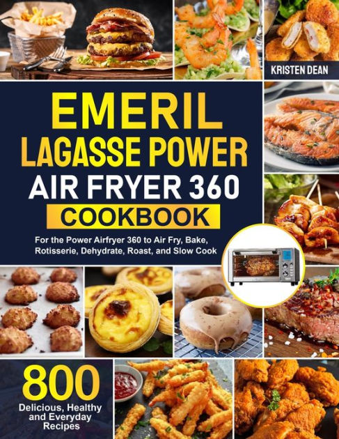 Emeril Lagasse Power Air Fryer 360 Cookbook For Beginners: Irresistible  Recipes to Eating Well, Looking Amazing, and Feeling Great (Hardcover)