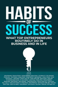 Title: Habits of Success: What Top Entrepreneurs Routinely Do in Business and in Life, Author: Alinka Rutkowska