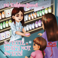 Title: Sweetie, That's Not Sweets!, Author: Dr. Kathleen Humel