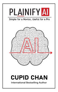 Title: Plainify AI: Simple for a Novice, Useful for a Pro, Author: Cupid Chan