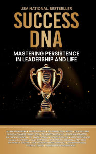 Title: Success DNA: Mastering Persistence in Leadership and Life, Author: Alinka Rutkowska