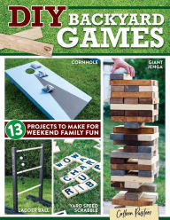 Title: DIY Backyard Games: 13 Projects to Make for Weekend Family Fun, Author: Colleen Pastoor