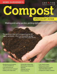 Title: Compost: Specialist Guide: Making and using garden, potting, and seeding compost, Author: David Squire