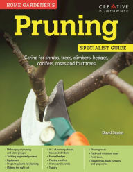 Title: Pruning: Specialist Guide: Caring for shrubs, trees, climbers, hedges, conifers, roses and fruit trees, Author: David Squire