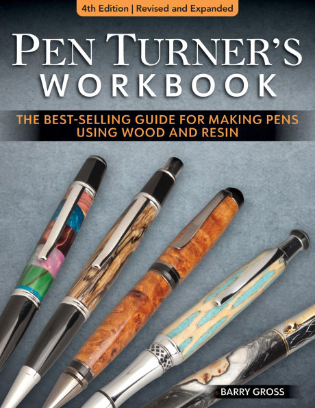 Pen Turner's Workbook, 4th Edition Revised and Expanded: The Best-Selling Guide for Making Pens Using Wood and Resin