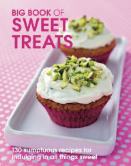 Title: Big Book of Sweet Treats: 130 sumptous recipes for indulging in all things sweet, Author: Pippa Cuthbert