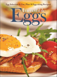 Title: Incredible Eggs: Egg Selection & Use, Plus 50 Egg-citing Recipes!, Author: Amy Hooper