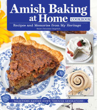 Title: Amish Baking at Home Cookbook: Recipes and Memories from My Heritage, Author: Naomi Stutzman Gingerich