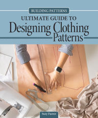 Title: Building Patterns: Ultimate Guide to Designing Clothing Patterns, Author: Suzy Furrer