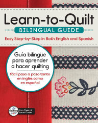 Title: Learn-to-Quilt Bilingual Guide/Guía bilingüe para aprender a hacer quilting: Easy Step-by-Step in Both English and Spanish/fácil paso a paso tanto en inglés como en español, Author: Lina Owen