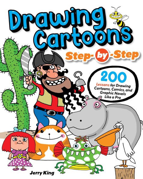 Drawing Cartoons Step-by-Step: 200 Lessons for Drawing Cartoons, Comics, and Graphic Novels Like a Pro