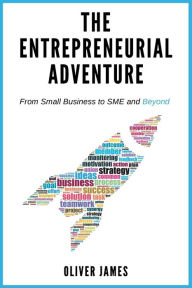 Title: The Entrepreneurial Adventure: From Small Business to SME and Beyond, Author: Oliver James