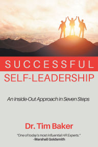 Title: Successful Self-Leadership: An Inside-Out Approach in Seven Steps, Author: Tim Baker