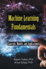 Machine Learning Fundamentals: Concepts, Models, and Applications