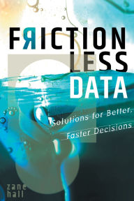 Title: Frictionless Data: Solutions for Better, Faster Decisions, Author: Zane Hall