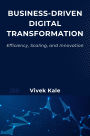 Business-Driven Digital Transformation: Efficiency, Scaling, and Innovation