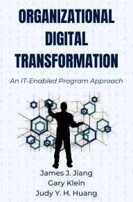 Title: Organizational Digital Transformation: An IT-Enabled Program Approach, Author: James J. Jiang