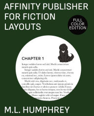 Title: Affinity Publisher for Fiction Layouts: Full-Color Edition, Author: M L Humphrey