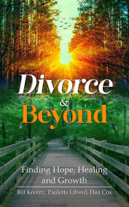 Title: Divorce & Beyond: Finding Hope, Healing, and Growth, Author: Bill Koontz