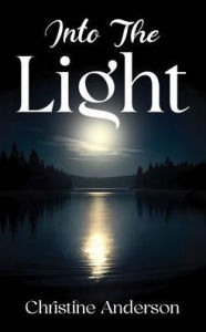 Title: INTO THE LIGHT, Author: Christine Anderson