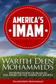 Title: America's Imam: Warith Deen Mohammed's Interpretation of Islam in the Milieu of the American Society, Author: Salahuddin A. Muhammad