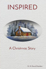 Title: INSPIRED: A Christmas Story, Author: Dr. M. David Chambers