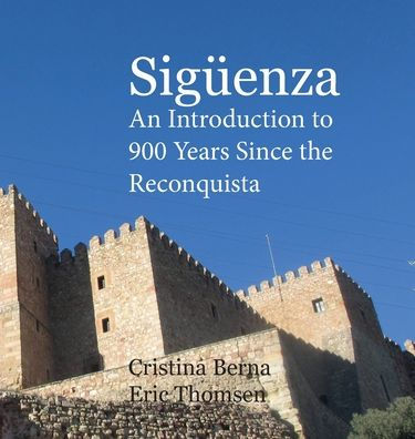 Sigï¿½enza - An Introduction to 900 Years Since the Reconquista