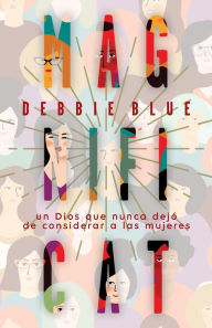 Title: Magníficat: Un Dios que nunca dejó de considerar a las mujeres, Author: Debbie Blue