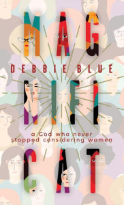 Title: Magnificat: A God Who Never Stopped Considering Women, Author: Debbie Blue