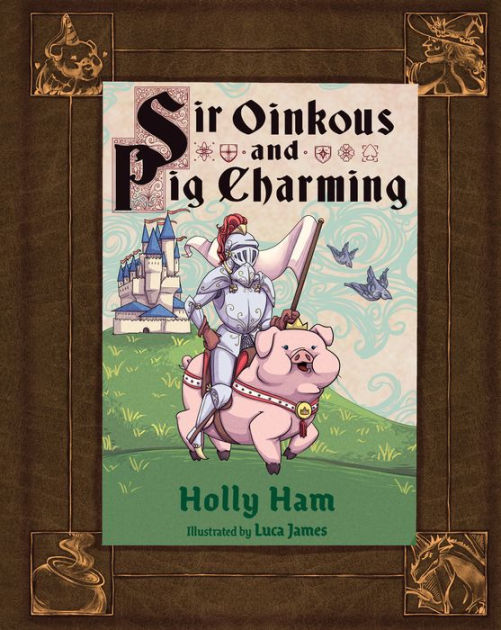 Sir Oinkous And Pig Charming By Holly Ham Hardcover Barnes And Noble®