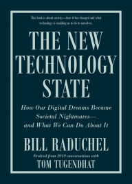Title: The New Technology State: How Our Digital Dreams Became Societal Nightmares-and What We Can Do about It, Author: Bill Raduchel