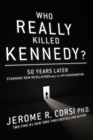 Title: Who Really Killed Kennedy?: 50 Years Later: Stunning New Revelations About the JFK Assassination, Author: Jerome Corsi