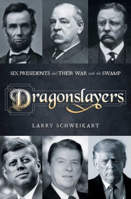 Title: Dragonslayers: Six Presidents and Their War with the Swamp, Author: Larry Schweikart
