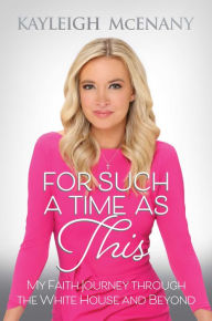 Title: For Such a Time as This: My Faith Journey through the White House and Beyond, Author: Kayleigh McEnany