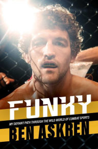 Title: Funky: My Defiant Path Through the Wild World of Combat Sports, Author: Ben Askren