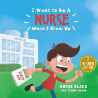 Title: I Want to Be a Nurse When I Grow Up (Signed Book), Author: Nurse Blake