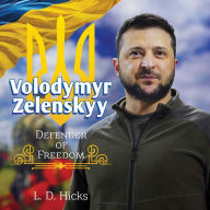 Title: Volodymyr Zelenskyy: Defender of Freedom, Author: L. D. Hicks