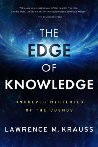 Title: The Edge of Knowledge: Unsolved Mysteries of the Cosmos, Author: Lawrence M. Krauss