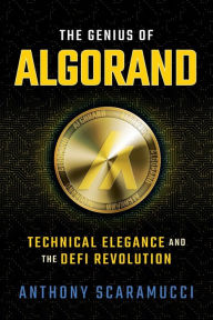 Title: The Genius of Algorand: Technical Elegance and the DeFi Revolution:, Author: Anthony Scaramucci