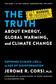 Title: The Truth about Energy, Global Warming, and Climate Change: Exposing Climate Lies in an Age of Disinformation:, Author: Jerome R. Corsi Ph.D.