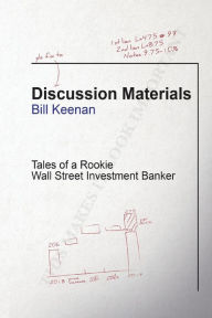 Title: Discussion Materials: Tales of a Rookie Wall Street Investment Banker, Author: Bill Keenan