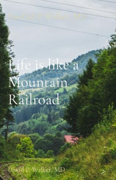 Life is like a Mountain Railroad: David P. Walker, MD