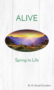 Title: ALIVE: Spring to Life, Author: Dr. M. David Chambers