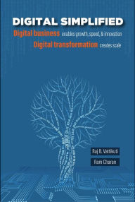 Title: Digital Simplified: Digital business enables growth, speed, & innovation-Digital transformation creates scale, Author: Raj Vattikuti