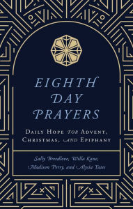 Title: Eighth Day Prayers: Daily Hope for Advent, Christmas, and Epiphany, Author: Willa Kane