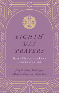 Title: Eighth Day Prayers (Volume 2): Daily Mercy for Lent and Eastertide, Author: Willa Kane