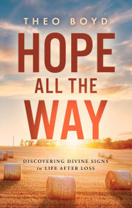 Title: Hope All the Way: Discovering Divine Signs in Life after Loss, Author: Theo Boyd